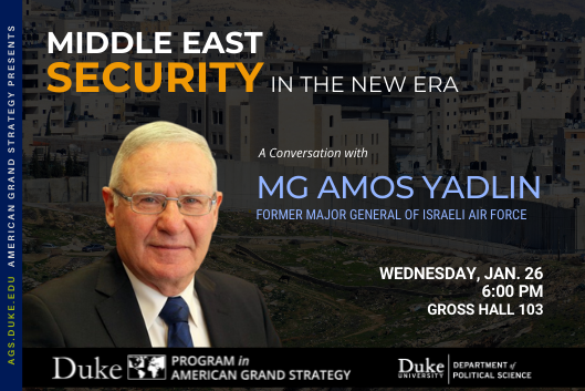 AGS Presents: MG Amos Yadlin, Former Major General of Israeli Air Force in a conversation about Middle East Security in the New Era. Jan 26 at 6pm in Gross Hall 103